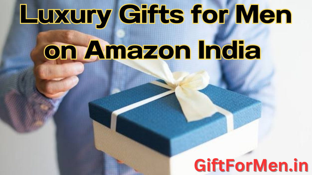 Luxury gifts for men in India 